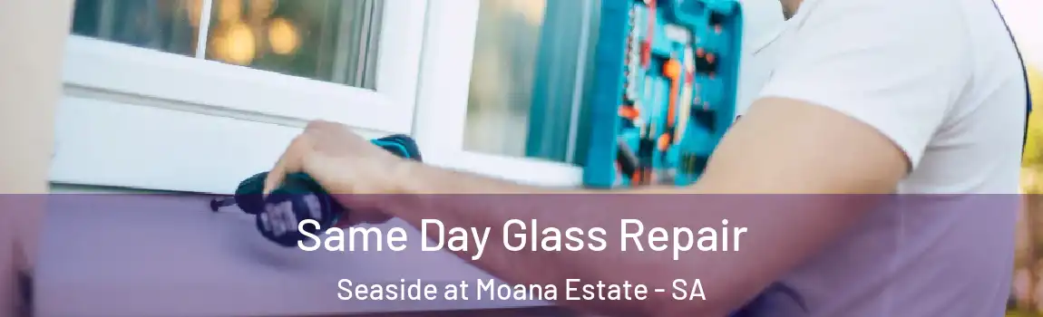 Same Day Glass Repair Seaside at Moana Estate - SA