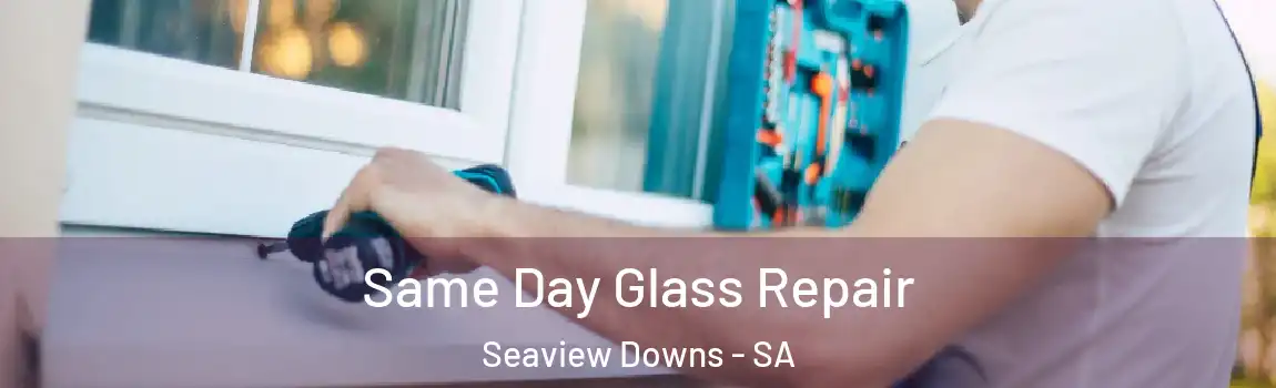 Same Day Glass Repair Seaview Downs - SA