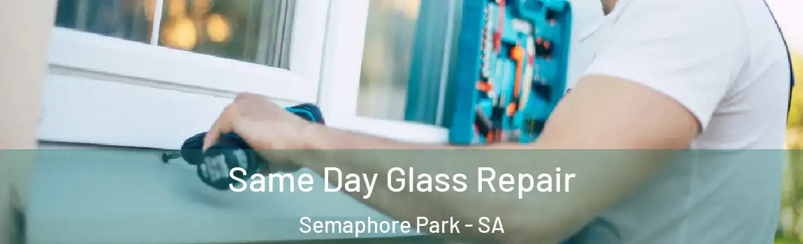  Same Day Glass Repair Semaphore Park - SA