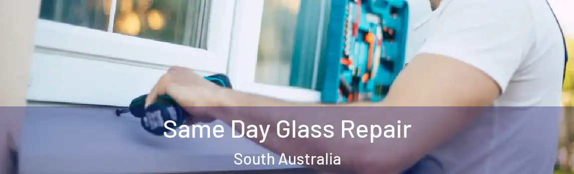 Same Day Glass Repair South Australia