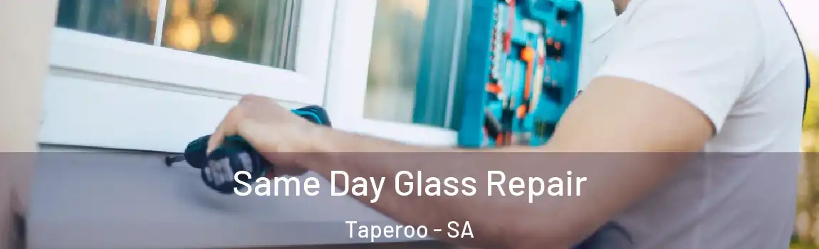 Same Day Glass Repair Taperoo - SA