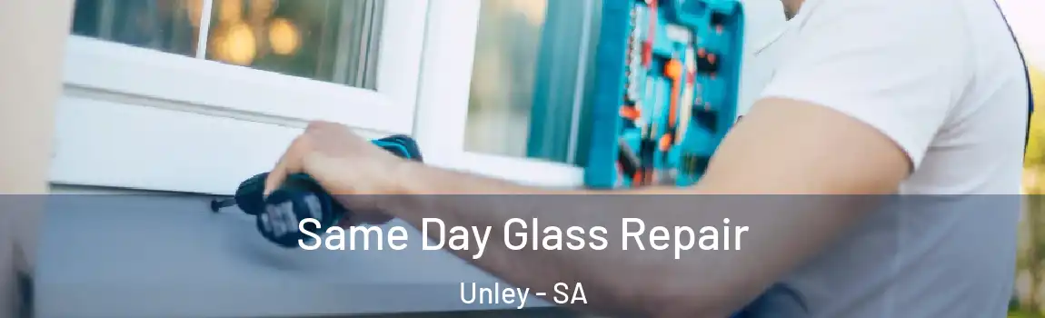 Same Day Glass Repair Unley - SA