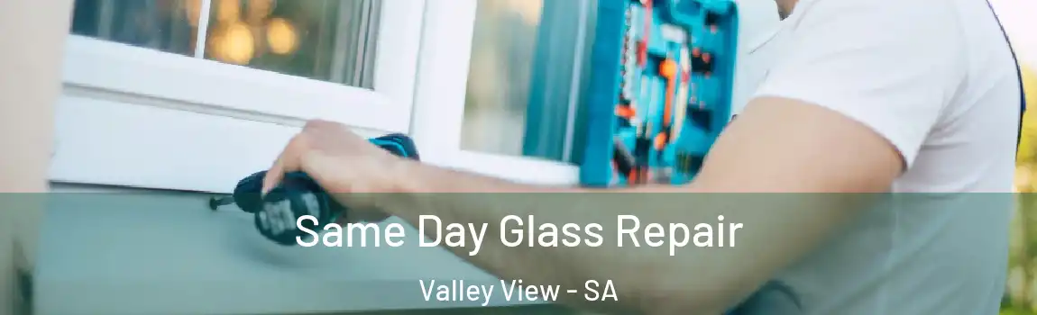 Same Day Glass Repair Valley View - SA