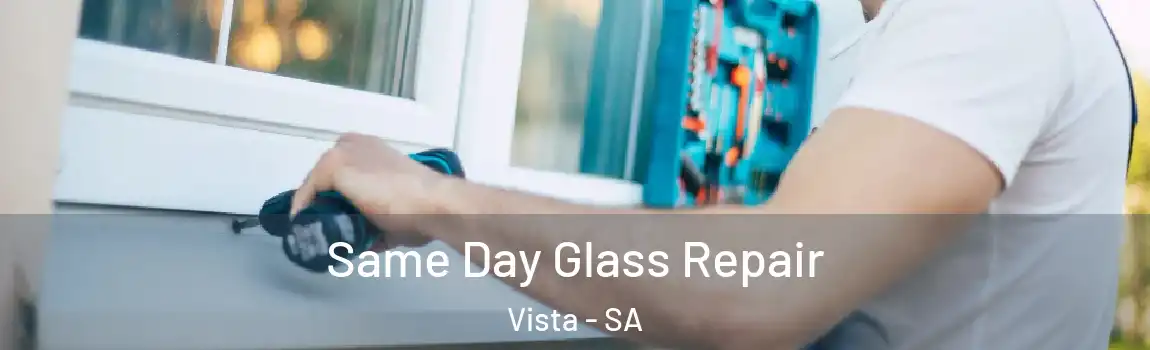  Same Day Glass Repair Vista - SA