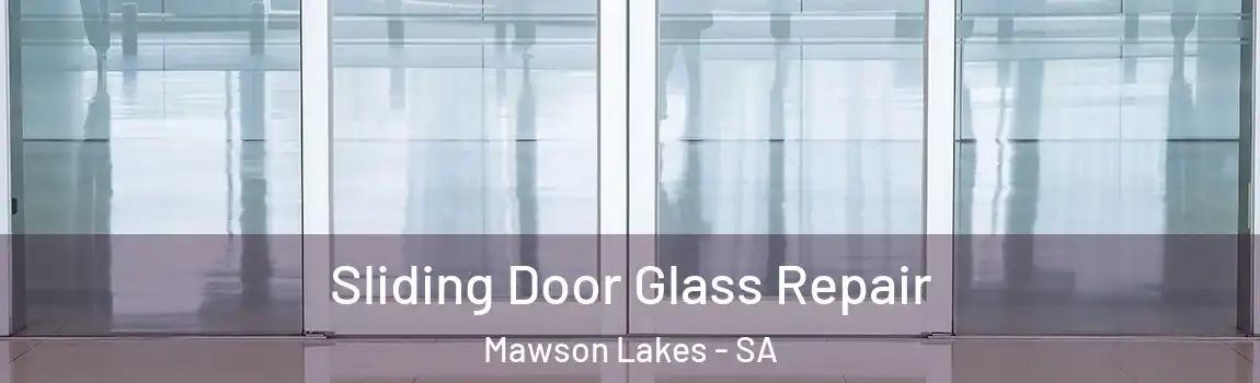 Sliding Door Glass Repair Mawson Lakes - SA