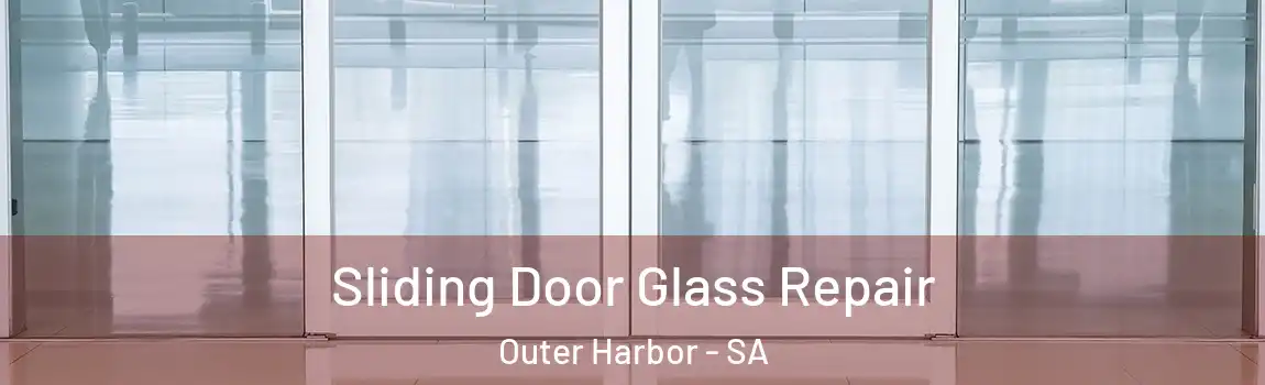Sliding Door Glass Repair Outer Harbor - SA