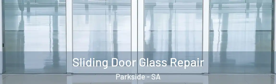  Sliding Door Glass Repair Parkside - SA