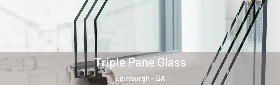 Triple Pane Glass Edinburgh - SA