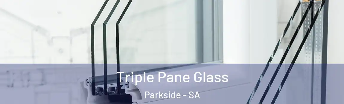 Triple Pane Glass Parkside - SA