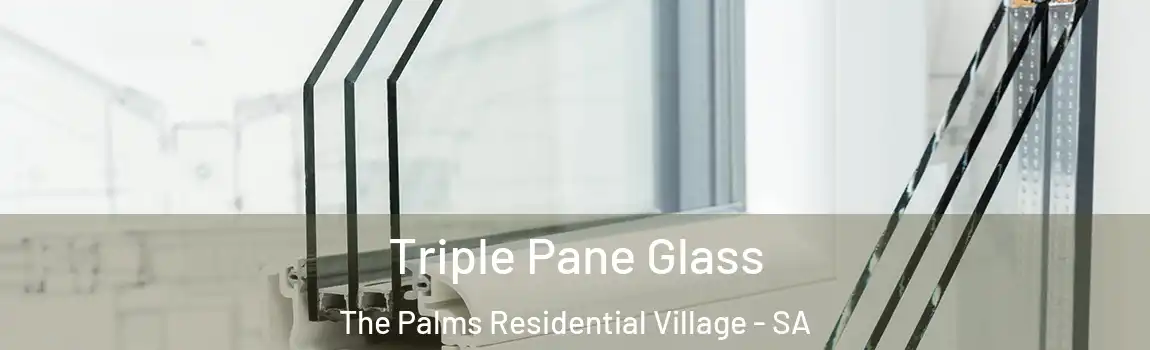 Triple Pane Glass The Palms Residential Village - SA