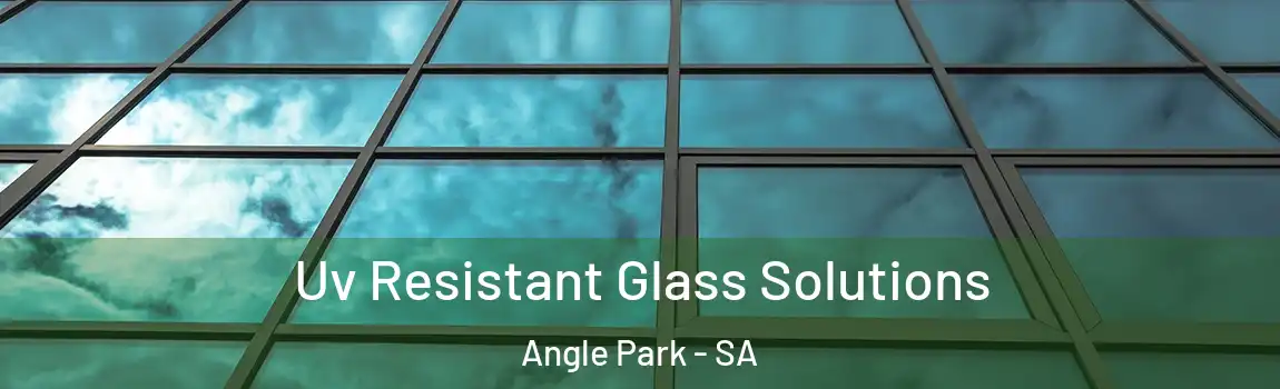  Uv Resistant Glass Solutions Angle Park - SA