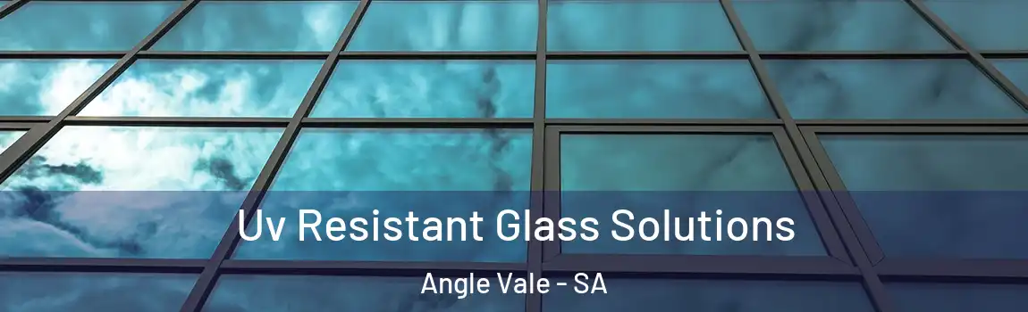  Uv Resistant Glass Solutions Angle Vale - SA
