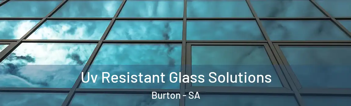 Uv Resistant Glass Solutions Burton - SA