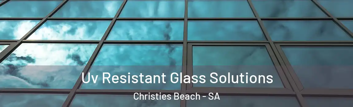  Uv Resistant Glass Solutions Christies Beach - SA