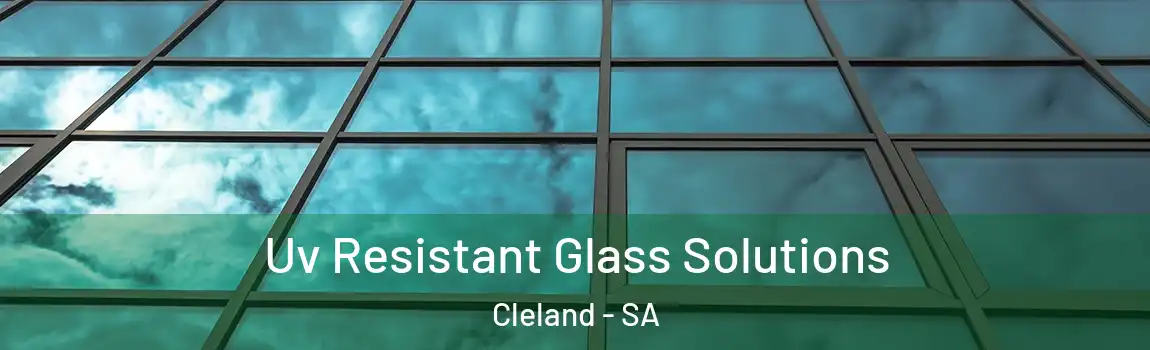 Uv Resistant Glass Solutions Cleland - SA