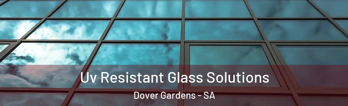  Uv Resistant Glass Solutions Dover Gardens - SA