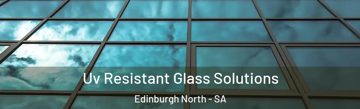  Uv Resistant Glass Solutions Edinburgh North - SA