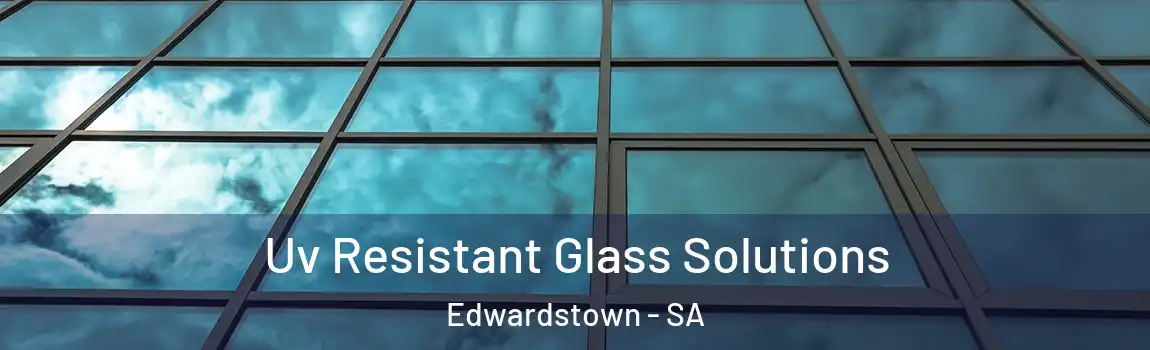  Uv Resistant Glass Solutions Edwardstown - SA