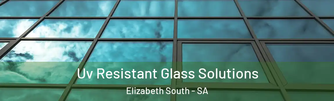  Uv Resistant Glass Solutions Elizabeth South - SA