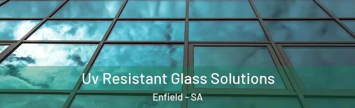  Uv Resistant Glass Solutions Enfield - SA