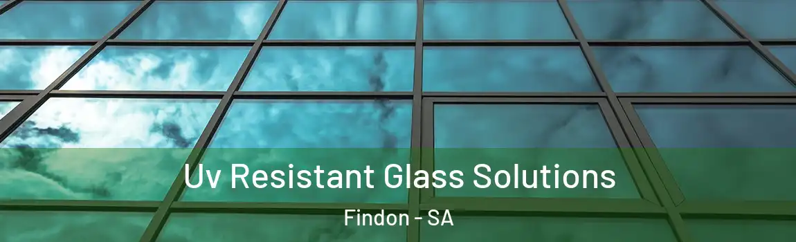  Uv Resistant Glass Solutions Findon - SA