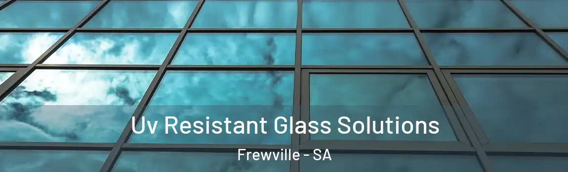 Uv Resistant Glass Solutions Frewville - SA