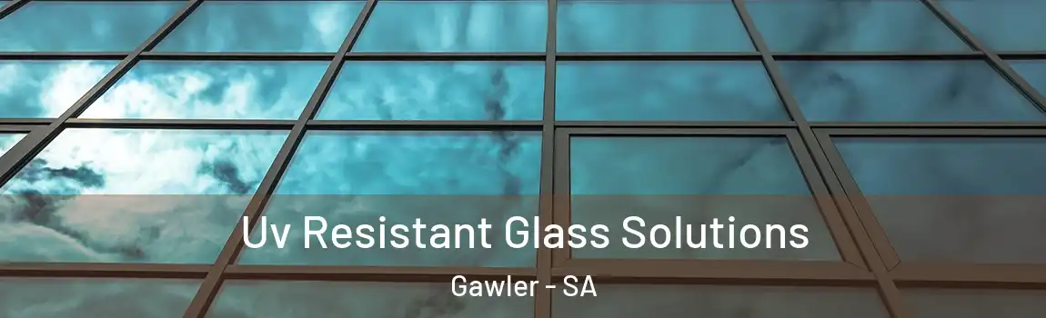  Uv Resistant Glass Solutions Gawler - SA