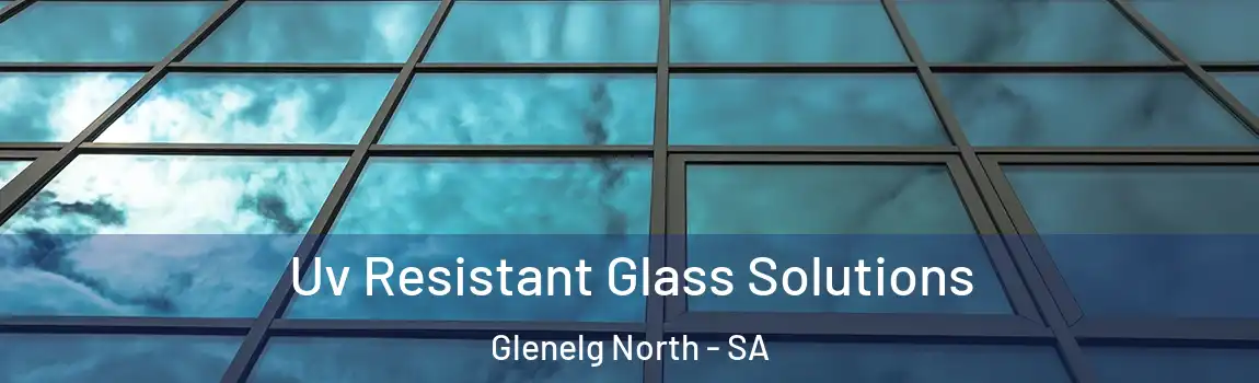  Uv Resistant Glass Solutions Glenelg North - SA