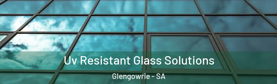  Uv Resistant Glass Solutions Glengowrie - SA
