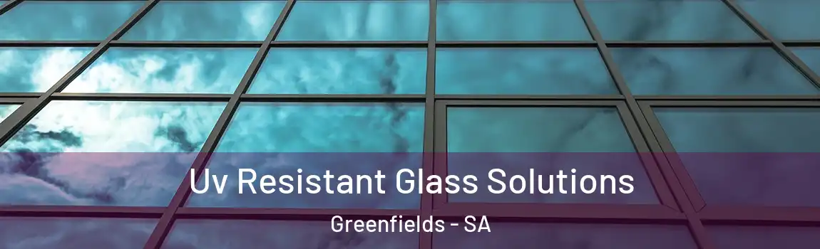  Uv Resistant Glass Solutions Greenfields - SA