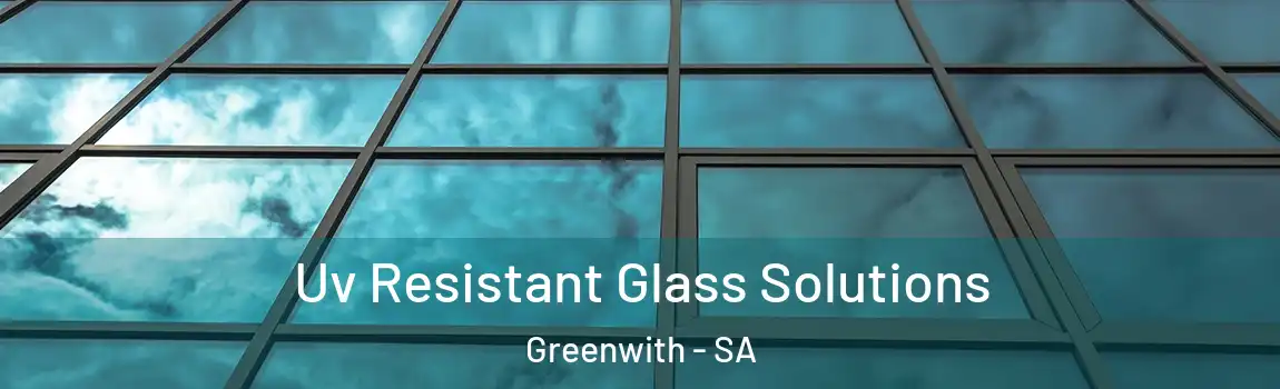  Uv Resistant Glass Solutions Greenwith - SA