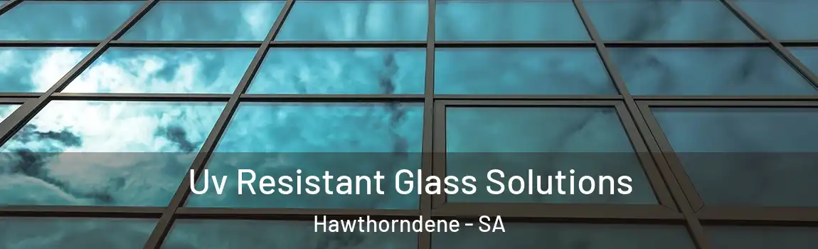Uv Resistant Glass Solutions Hawthorndene - SA