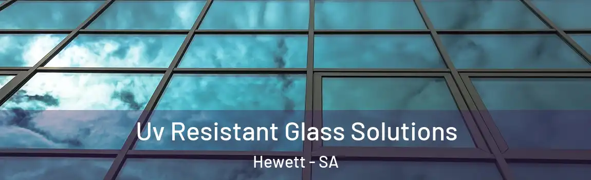 Uv Resistant Glass Solutions Hewett - SA