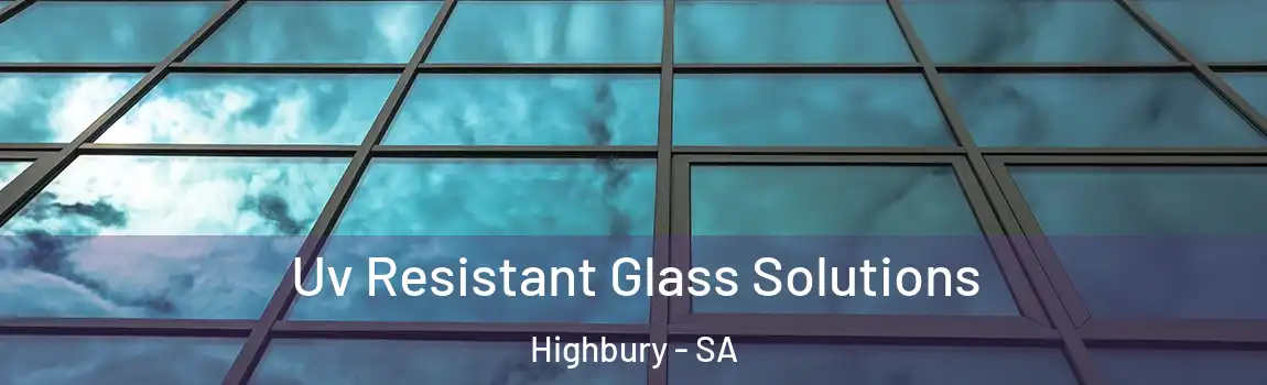 Uv Resistant Glass Solutions Highbury - SA