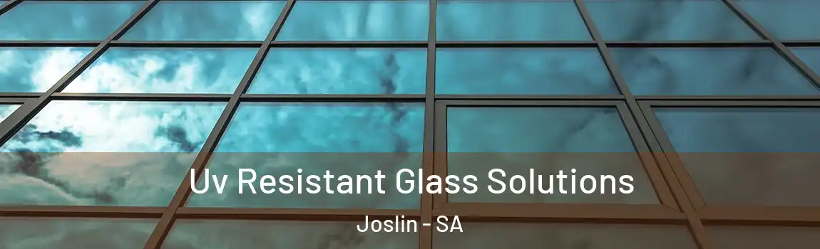 Uv Resistant Glass Solutions Joslin - SA