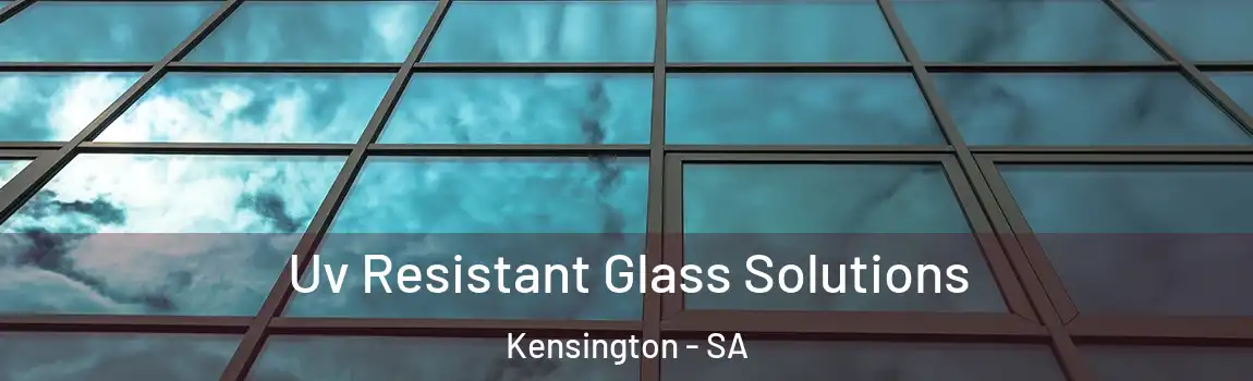 Uv Resistant Glass Solutions Kensington - SA
