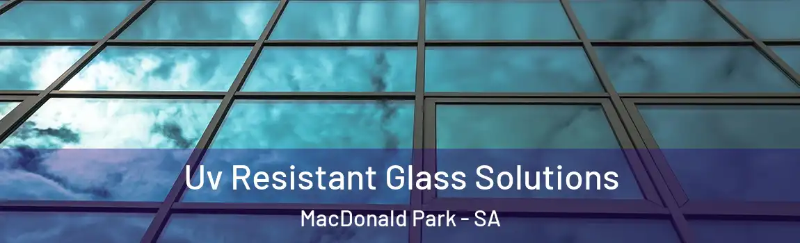  Uv Resistant Glass Solutions MacDonald Park - SA