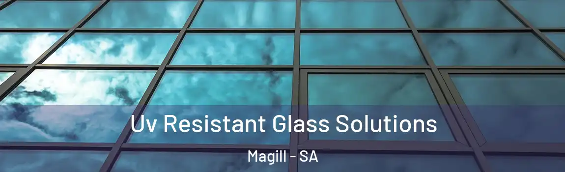 Uv Resistant Glass Solutions Magill - SA
