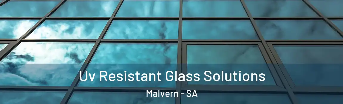 Uv Resistant Glass Solutions Malvern - SA