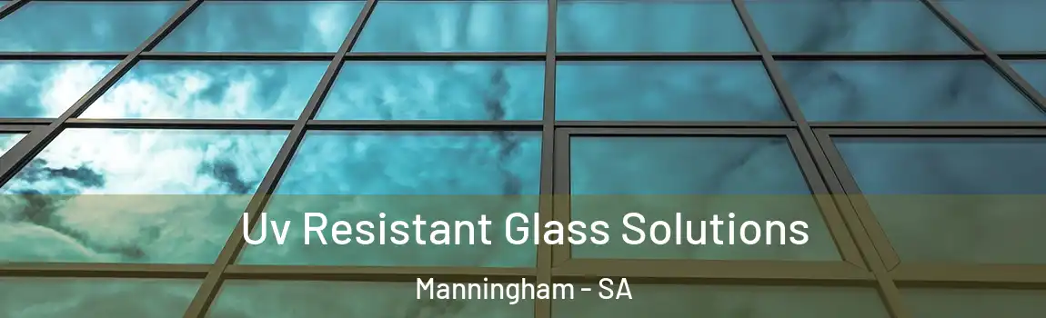  Uv Resistant Glass Solutions Manningham - SA