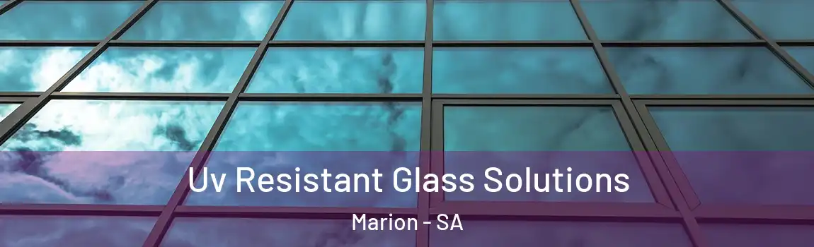Uv Resistant Glass Solutions Marion - SA