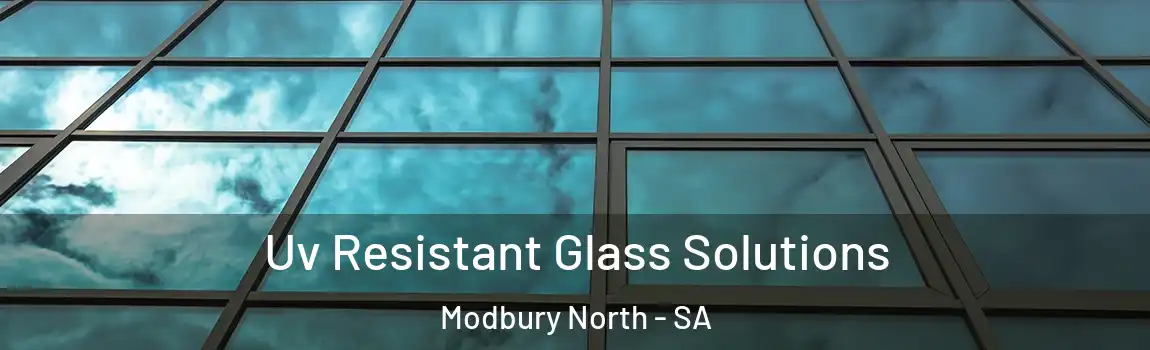 Uv Resistant Glass Solutions Modbury North - SA