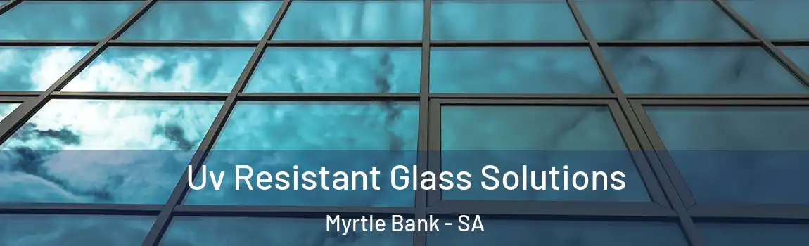  Uv Resistant Glass Solutions Myrtle Bank - SA
