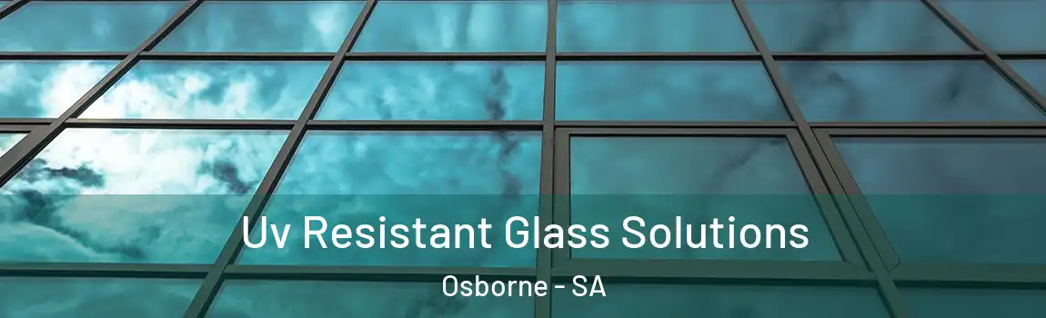 Uv Resistant Glass Solutions Osborne - SA