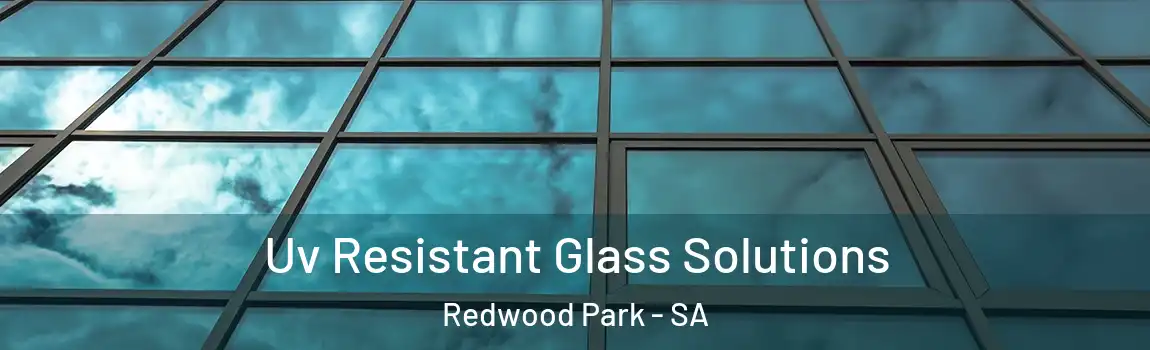  Uv Resistant Glass Solutions Redwood Park - SA