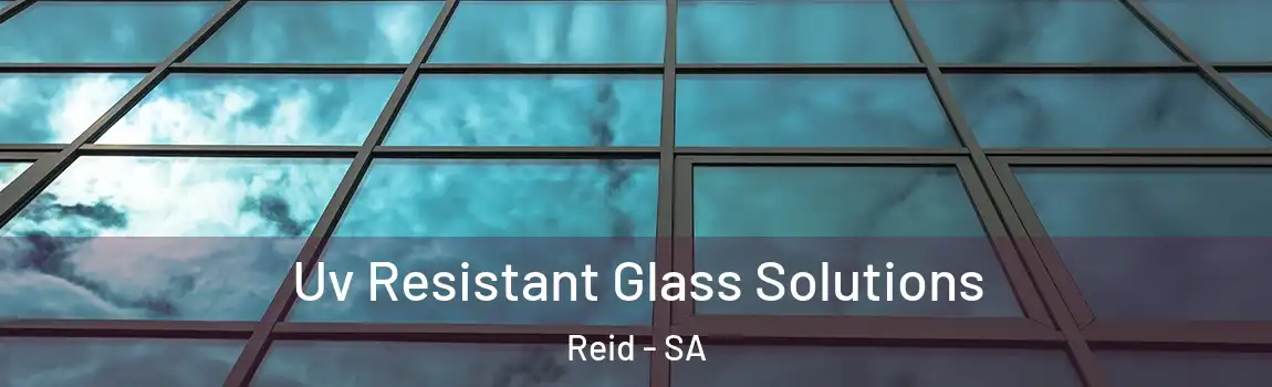  Uv Resistant Glass Solutions Reid - SA