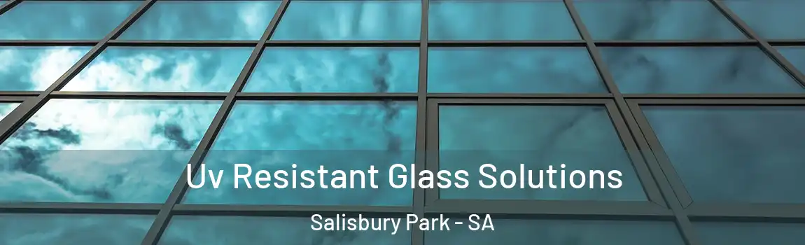 Uv Resistant Glass Solutions Salisbury Park - SA