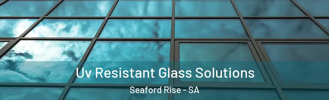 Uv Resistant Glass Solutions Seaford Rise - SA