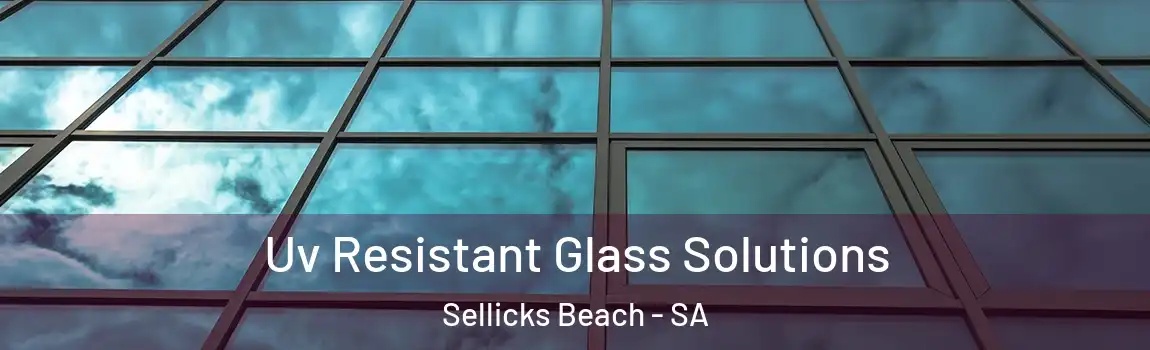 Uv Resistant Glass Solutions Sellicks Beach - SA