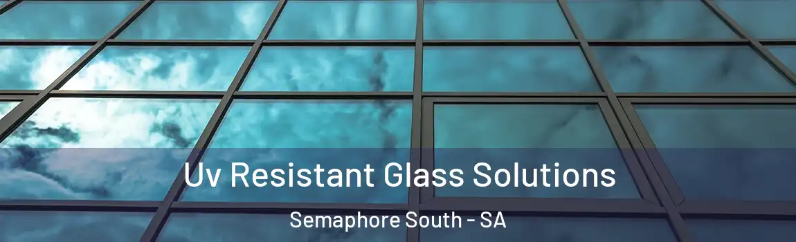  Uv Resistant Glass Solutions Semaphore South - SA